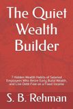 The Libri GmbH The Quiet Wealth Builder: 7 Hidden Wealth Habits of Salaried Employees Who Retire Early, Build Wealth, and Live Debt-Free on a Fixed Income Paperback
