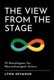 The View from the Stage: 75 Monologues for Neurodivergent Actors