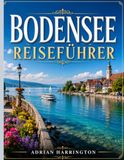 BODENSEE REISEFÜHRER 2026: Ein umfassender Reiseführer für den Bodensee