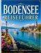 BODENSEE REISEFÜHRER 2026: Ein umfassender Reiseführer für den Bodensee