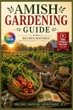 AMISH GARDENING GUIDE: A Hands-On Path to Soil Care, Seasonal Planting, Natural Pest Control, and Abundant Harvests — Video Tutorials Included