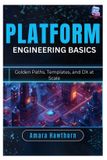Platform Independently Published Platform Engineering Basics: Golden Paths, Templates, and DX at Scale Paperback