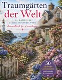 Garten Malbuch: Traumgärten der Welt – Band 2: 50 wunderschöne Gartenmotive aus aller Welt – Entspannendes Ausmalbuch für Erwachsene mit exotischen ... Cottages, Tempeln, Innenhöfen und