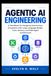 AGENTIC AI ENGINEERING: A Handbook for Designing Autonomous AI Systems with Large Language Models, Tools, Memory, and Multi-Agent Architectures.