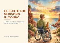 Le ruote che muovono il mondo: La storia vera di Marco, l'esploratore che non si è mai fermato
