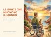 Le ruote che muovono il mondo: La storia vera di Marco, l'esploratore che non si è mai fermato
