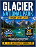Glacier National Park Travel Guide