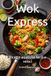 Wok Express: Ricette asiatiche facili e veloci