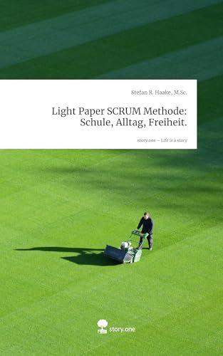 Light Storylution GmbH Light Paper SCRUM Methode: Schule, Alltag, Freiheit.. Life is a Story - story.one Hardcover