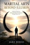 Martial Arts Beyond Illusion: Exploring Adaptation, Reality and Human Development Through Martial Arts