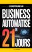 Construire un Business Automatisé en 21 Jours: Le Plan Pas à Pas pour Créer un Système Rentable et Générer des Revenus en Ligne | Livre pour Générer ... Financière | Gagner de l’Argent sur Internet