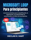 Microsoft Loop Para principiantes: Lecciones prácticas para la planificación, la organización, la productividad, la comunicación y el éxito de los proyectos.
