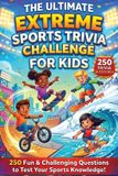The Ultimate Trivia Challenge for Kids The Ultimate Extreme Sports Trivia Challenge for Kids