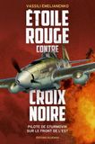 Etoile rouge contre croix noire: Pilote de Sturmovik sur le front de l'Est