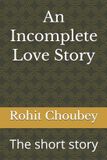 An Independently Published An Incomplete Love Story: The short story Paperback