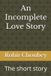 An Independently Published An Incomplete Love Story: The short story Paperback