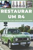 RESTAURAR UM R4: Os segredos de uma restauração bem-sucedida