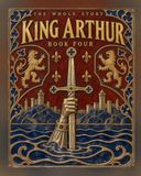 King Arthur: Beginning to End: Camelot, the Round Table and the Last Battle, Told as One Illustrated Story for Young Readers