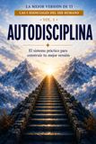 AUTODISCIPLINA: El sistema práctico para construir tu mejor versión