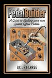 PedalBuilder: A Guide to Making Guitar Effect Pedals
