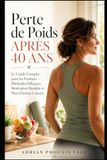 Perte de Poids Après 40 Ans: Le Guide Complet pour les Femmes — Méthodes Efficaces, Motivation Durable et Plan d'Action Concret