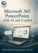 Microsoft 365 PowerPoint with AI and Copilot: From First Slide to Professional Presentation Design