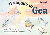 Il viaggio di Gea. Ediz. illustrata