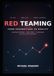 Red Teaming From Assumptions to Reality: Adversarial Thinking, Attack Paths, and the Business Case for Security Validation