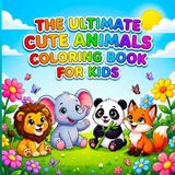 The Ultimate Cute Animals Coloring Book for Kids