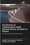 Accelerare OmniScriptum SRL Accelerare la realizzazione delle infrastrutture stradali in Ghana: Il modello di partenariato pubblico-privato