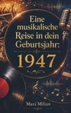 Eine Bookmundo Eine musikalische Reise in dein Geburtsjahr: 1947: Die größten Hits, Interpreten und Geschichten des Jahres