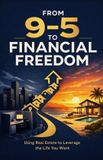 From Libri GmbH From 9-5 to Financial Freedom: Using Real Estate to Leverage the Life You Want