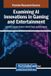 Examining Igi Global Scientific Publishing Examining AI Innovations in Gaming and Entertainment
