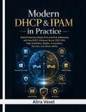 Modern Independently Published Modern DHCP & IPAM in Practice: Build Production-Ready IPv4 and IPv6 Addressing with Kea DHCP, Windows Server 2025, DNS, High Availability, NetBox, Automation, Security, and Observability