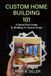 Custom Home Building 101: A Stress Free Guide to Building a Custom Home