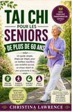Tai Chi Pour Les Seniors De Plus De 60 Ans: Un guide simple, étape par étape, pour un meilleur équilibre, une mobilité accrue, un stress réduit et une autonomie à vie