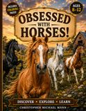 Obsessed With Horses: Big Questions and Surprising Answers About the Animals That Have Walked Beside Us for Thousands of Years
