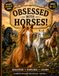 Obsessed With Horses: Big Questions and Surprising Answers About the Animals That Have Walked Beside Us for Thousands of Years