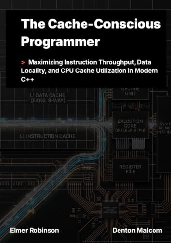 The Cache-Conscious Programmer: Maximizing Instruction Throughput, Data Locality, and CPU Cache Utilization in Modern C++