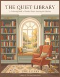 The Quiet Library: A Coloring Book of Gentle Hours Among the Shelves — 64 Restful Scenes for Slow Evenings