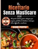 IL Ricettario Senza Masticare 2026: 100 pasti morbidi, facili e deliziosi per anziani, portatori di dentiere e chiunque abbia difficoltà a masticare