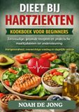 DIEET NOAH DE JONG DIEET BIJ HARTZIEKTEN KOOKBOEK VOOR BEGINNERS