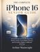 The iPhone 16 The Complete iPhone 16 Senior Guide: Practical Instructions for FaceTime, Photos, Email, Accessibility, Privacy, and Everyday Digital Confidence with Ease