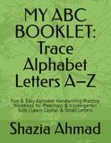 MY ABC BOOKLET: Trace Alphabet Letters A–Z: Fun & Easy Alphabet Handwriting Practice Workbook for Preschool & Kindergarten Kids | Learn Capital & Small Letters