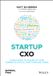 Startup Wiley-VCH GmbH Startup CXO: A Field Guide to Scaling Up Your Company's Critical Functions and Teams