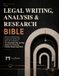The Legal Writing, Analysis & Research Bible: Research with Direction, Analyze with Clarity, and Write with Confidence — The Repeatable Step-by-Step System for Producing Practice-Ready Legal Work