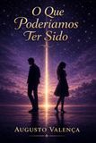 O Que Poderíamos Ter Sido: Entre Sonhos, Distâncias e Silêncios