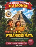 Les Maya Les pyramides Maya: La vraie histoire derrière le mystère : civilisation Maya, jungle du Yucatán, Kukulkán, temples sacrés, étoiles, rituels anciens, quiz et coloriages pour enfants