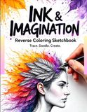 Ink & Imagination: A Reverse Coloring Sketchbook: 50 Watercolor Prompts to Spark Creativity – Trace Shapes, Doodle Patterns, and Practice Pen & Ink Drawing Techniques