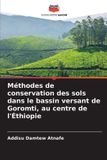 Méthodes Editions Notre Savoir Méthodes de conservation des sols dans le bassin versant de Goromti, au centre de l'Éthiopie Paperback